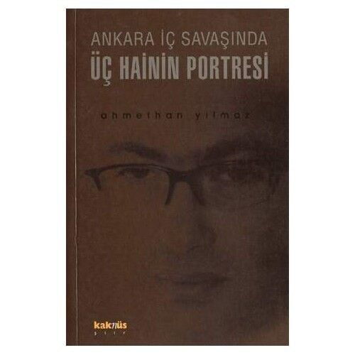 ANKARA İÇ SAVAŞINDA ÜÇ HAİNİN PORTRESİ