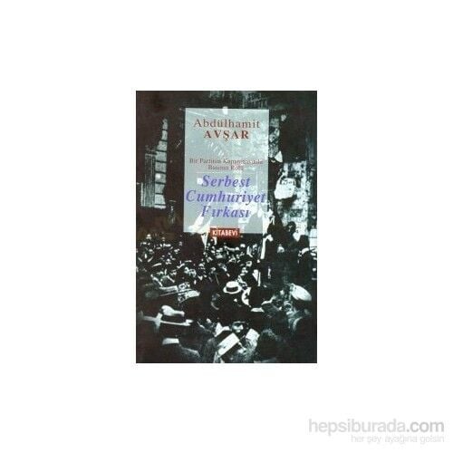 Serbest Cumhuriyet Fırkası(Bir Partinin Kapanmasında Basının Rolü)