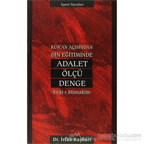 Kur''An Açısından Din Eğitiminde Adalet, Ölçü, Denge Sırat-I Müstakim-İrfan Başkurt