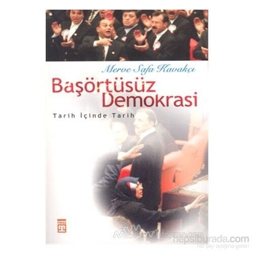 Başörtüsüz Demokrasi: Tarih İçinde Tarih-Merve Safa Kavakçı