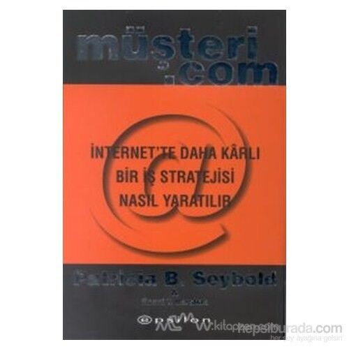 Müşteri.Com İnternet''Te Daha Karlı Bir İş Stratejisi Nasıl Yaratılır (Ciltli)-Patricia B. Seybold