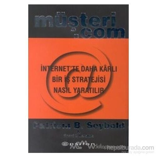 Müşteri.Com İnternet''Te Daha Karlı Bir İş Stratejisi Nasıl Yaratılır (Ciltli)-Patricia B. Seybold
