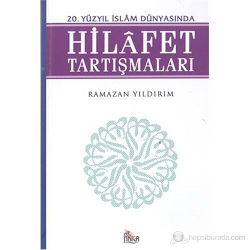 20. Yüzyıl İslam Dünyasında Hilafet Tartışmaları-Ramazan Yıldırım