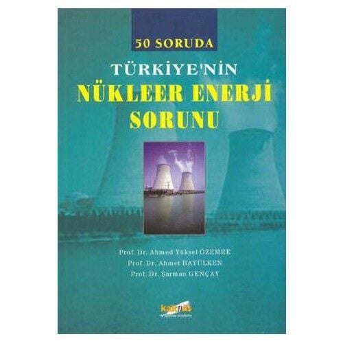 50 Soruda Türkiye'nin Nükleer Enerji Sorunu